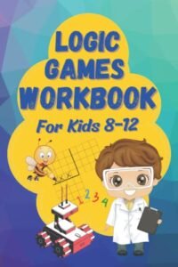 Logic Games Workbook: An illustrated Collection of Logic Grid Puzzles for Kids 8-12 (Logic Games for Smart Kids)