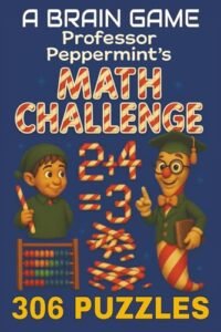 A Brain Game Professor Peppermint’s Math Challenge: A holiday activity book that reimagines the matchstick puzzle tradition, featuring peppermint … (A Brain Game: Logic Puzzle Adventures)