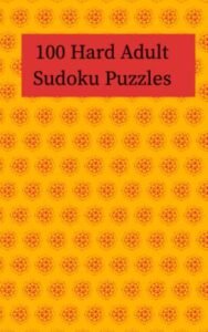 100 Hard Adult Sudoku Puzzles: With full solutions in back of book