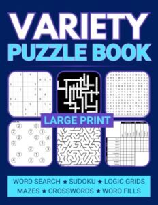 Large Print Variety Puzzle Book: Relaxing Mixed Puzzles for Adults Including Sudoku, Crosswords, Word Searches, and Logic Grids (Variety Puzzle Books for Adults)