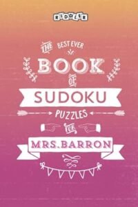 The Best Ever Book of Sudoku Puzzles for Mrs. Barron
