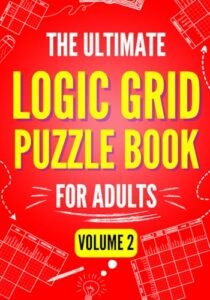 The Ultimate Logic Grid Puzzle Book for Adults, Volume 2: Another 100 Fun and Challenging Puzzles (Logic Puzzles – The Ultimate Collection)