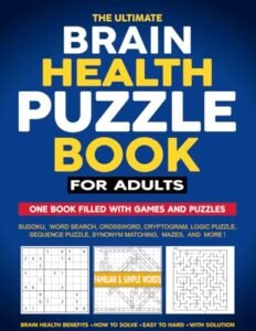 The Ultimate Brain Health Puzzle Book for Adults: Engaging Word Games, Challenging Logic Puzzles, Relaxing Activities, and Brain-Boosting Fun for Focus and Mental Clarity