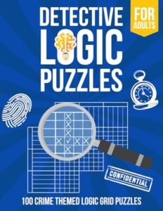 Detective Logic Puzzles for Adults: 100 Crime-Themed Logic Grid Puzzles – Fun, Easy to Hard Logic Puzzles – Large Brain Teaser Book
