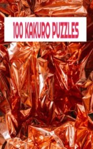 100 Kakuro Puzzle Games: A game of logical deduction and reasoning using math and numbers to find the solutions.