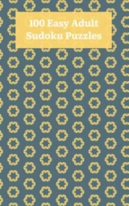 100 Easy Sudoku Puzzles for Adults: With full solutions in the back of the book