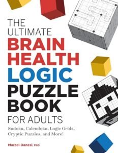 The Ultimate Brain Health Logic Puzzle Book for Adults: Sudoku, Calcudoku, Logic Grids, Cryptic Puzzles, and More! (Ultimate Brain Health Puzzle Books)