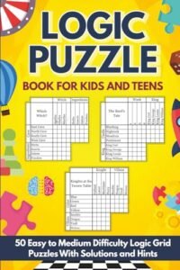 Logic Puzzle Book for Kids and Teens: 50 Easy to Medium Difficulty Logic Grid Puzzles: Designed for Young Readers With Smaller Grids and Detailed Solutions
