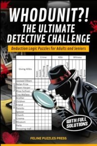 Whodunit?! The Ultimate Detective Challenge – Deduction Logic Puzzles for Adults and Seniors: 50 Easy to Medium Difficulty Criminal-Themed Logic Grid Puzzles